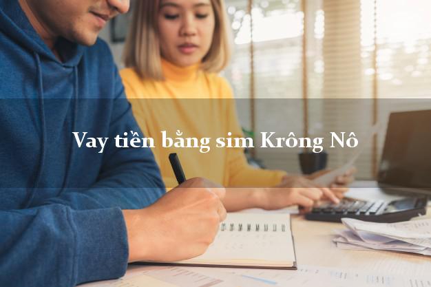 Vay tiền bằng sim Krông Nô Đắk Nông Vay tiền bằng sim Krông Nô Đắk Nông