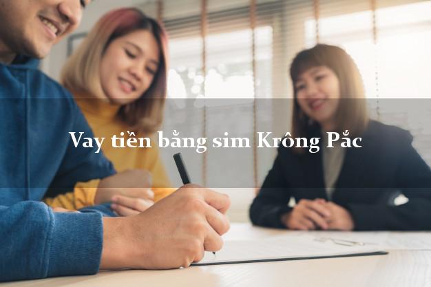 Vay tiền bằng sim Krông Pắc Đắk Lắk Vay tiền bằng sim Krông Pắc Đắk Lắk
