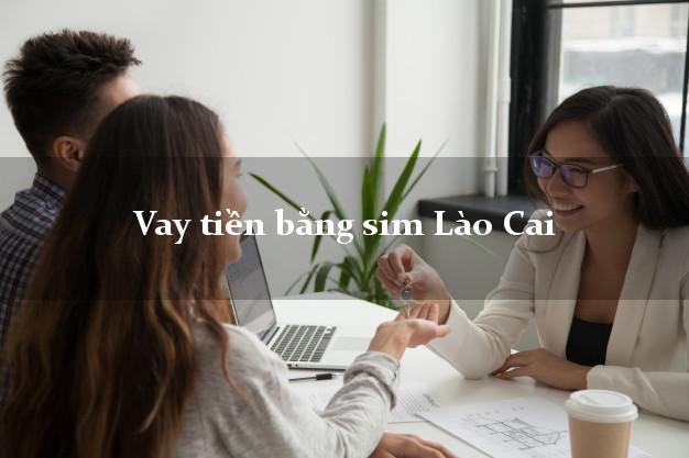 Vay tiền bằng sim Lào Cai Vay tiền bằng sim Lào Cai