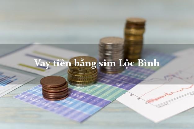 Vay tiền bằng sim Lộc Bình Lạng Sơn Vay tiền bằng sim Lộc Bình Lạng Sơn