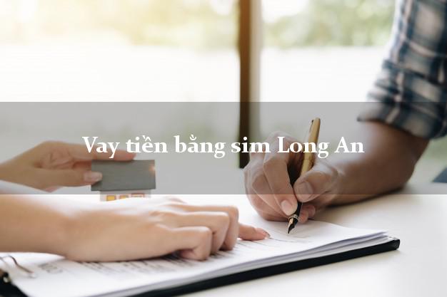 Vay tiền bằng sim Long An Vay tiền bằng sim Long An