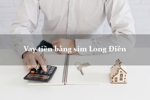Vay tiền bằng sim Long Điền Bà Rịa Vũng Tàu Vay tiền bằng sim Long Điền Bà Rịa Vũng Tàu