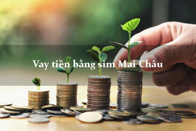 Vay tiền bằng sim Mai Châu Hòa Bình Vay tiền bằng sim Mai Châu Hòa Bình
