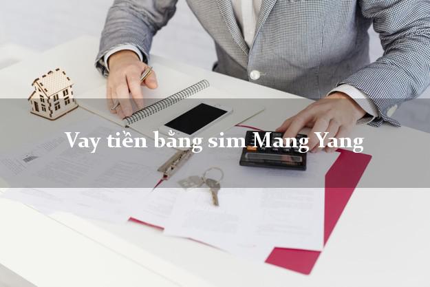 Vay tiền bằng sim Mang Yang Gia Lai Vay tiền bằng sim Mang Yang Gia Lai