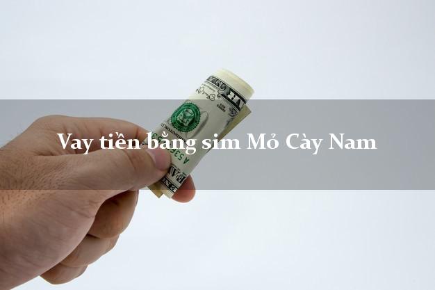 Vay tiền bằng sim Mỏ Cày Nam Bến Tre Vay tiền bằng sim Mỏ Cày Nam Bến Tre