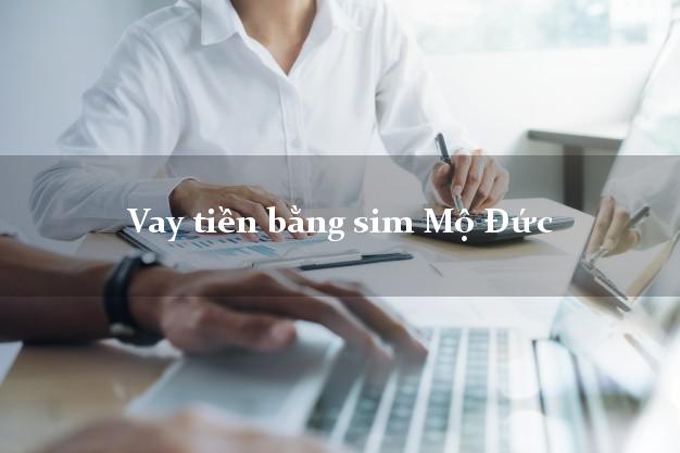 Vay tiền bằng sim Mộ Đức Quảng Ngãi Vay tiền bằng sim Mộ Đức Quảng Ngãi
