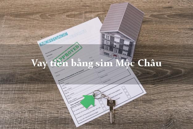 Vay tiền bằng sim Mộc Châu Sơn La Vay tiền bằng sim Mộc Châu Sơn La
