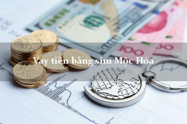 Vay tiền bằng sim Mộc Hóa Long An Vay tiền bằng sim Mộc Hóa Long An