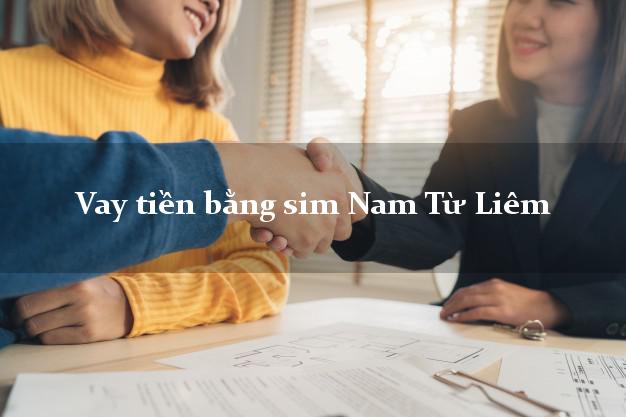 Vay tiền bằng sim Nam Từ Liêm Hà Nội Vay tiền bằng sim Nam Từ Liêm Hà Nội