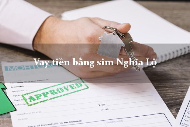 Vay tiền bằng sim Nghĩa Lộ Yên Bái Vay tiền bằng sim Nghĩa Lộ Yên Bái