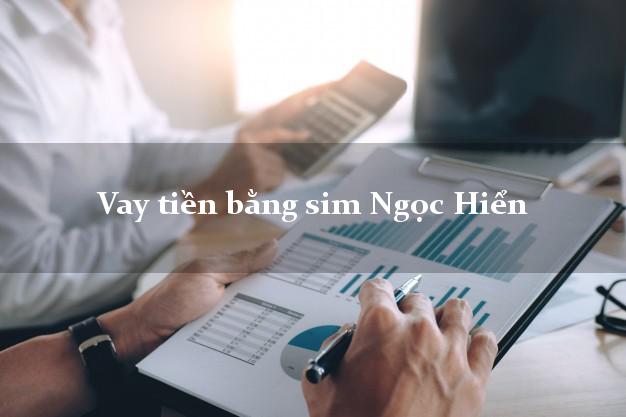 Vay tiền bằng sim Ngọc Hiển Cà Mau Vay tiền bằng sim Ngọc Hiển Cà Mau