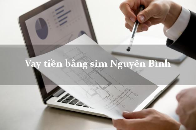 Vay tiền bằng sim Nguyên Bình Cao Bằng Vay tiền bằng sim Nguyên Bình Cao Bằng