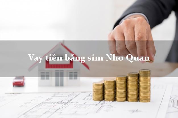 Vay tiền bằng sim Nho Quan Ninh Bình Vay tiền bằng sim Nho Quan Ninh Bình