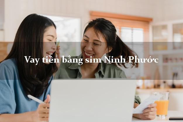 Vay tiền bằng sim Ninh Phước Ninh Thuận Vay tiền bằng sim Ninh Phước Ninh Thuận