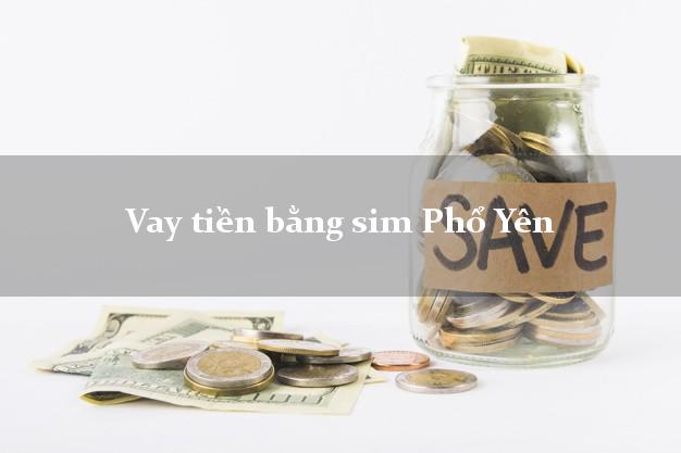 Vay tiền bằng sim Phổ Yên Thái Nguyên Vay tiền bằng sim Phổ Yên Thái Nguyên