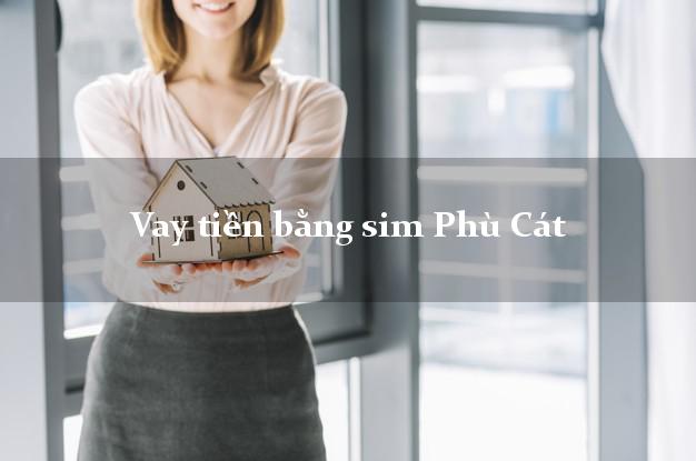 Vay tiền bằng sim Phù Cát Bình Định Vay tiền bằng sim Phù Cát Bình Định