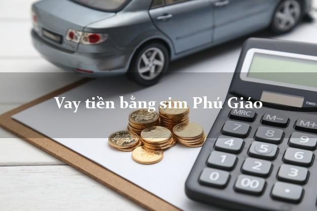 Vay tiền bằng sim Phú Giáo Bình Dương Vay tiền bằng sim Phú Giáo Bình Dương