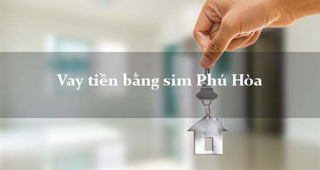 Vay tiền bằng sim Phú Hòa Phú Yên Vay tiền bằng sim Phú Hòa Phú Yên