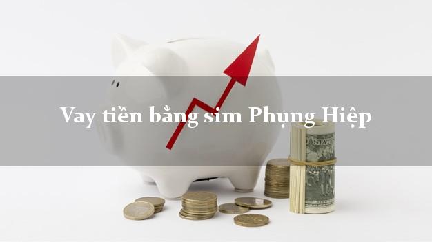 Vay tiền bằng sim Phụng Hiệp Hậu Giang Vay tiền bằng sim Phụng Hiệp Hậu Giang