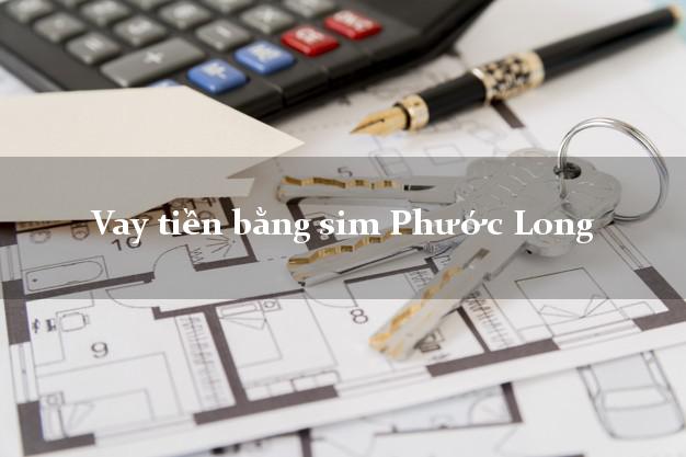 Vay tiền bằng sim Phước Long Bạc Liêu Vay tiền bằng sim Phước Long Bạc Liêu
