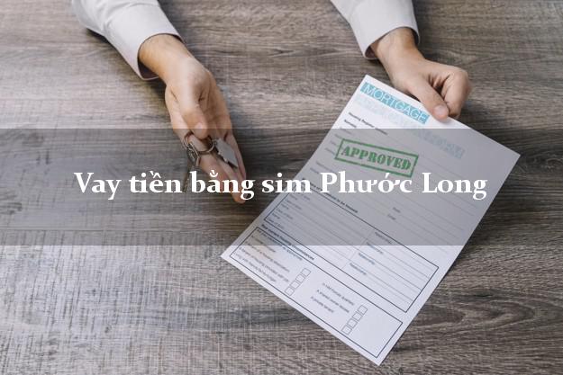 Vay tiền bằng sim Phước Long Bình Phước Vay tiền bằng sim Phước Long Bình Phước