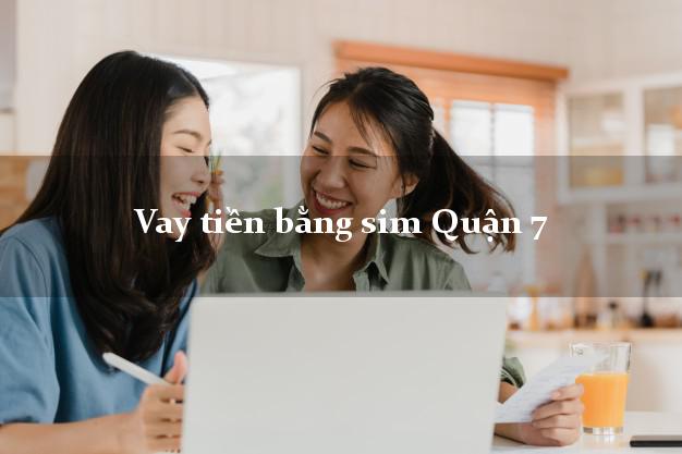 Vay tiền bằng sim Quận 7 Hồ Chí Minh