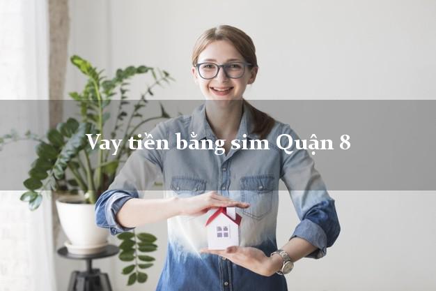 Vay tiền bằng sim Quận 8 Hồ Chí Minh