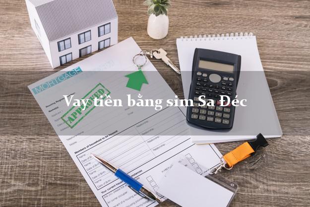 Vay tiền bằng sim Sa Đéc Đồng Tháp Vay tiền bằng sim Sa Đéc Đồng Tháp