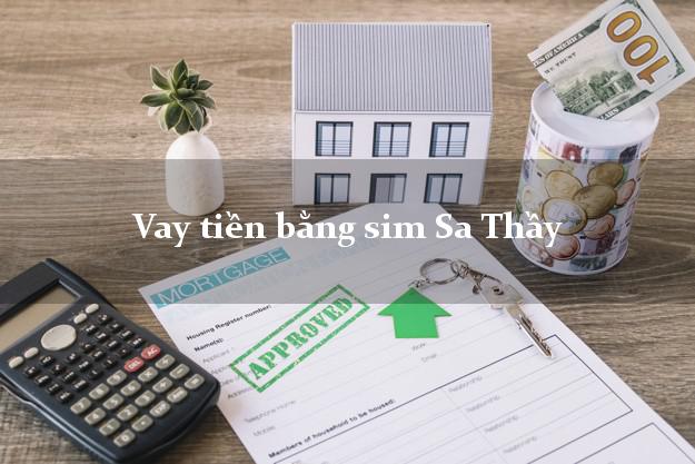 Vay tiền bằng sim Sa Thầy Kon Tum Vay tiền bằng sim Sa Thầy Kon Tum