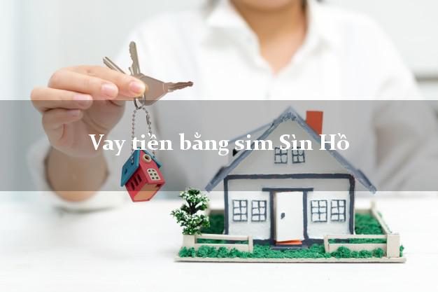 Vay tiền bằng sim Sìn Hồ Lai Châu Vay tiền bằng sim Sìn Hồ Lai Châu