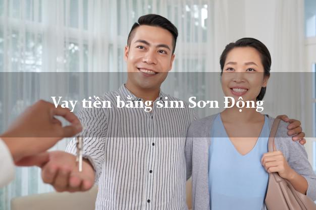 Vay tiền bằng sim Sơn Động Bắc Giang Vay tiền bằng sim Sơn Động Bắc Giang