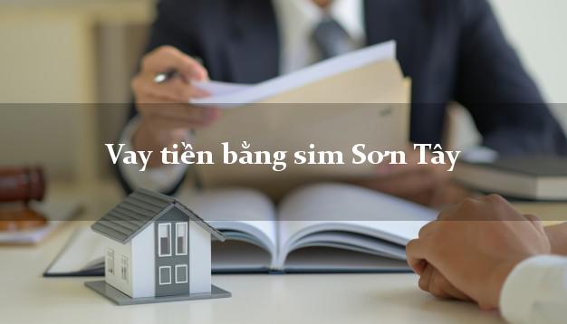 Vay tiền bằng sim Sơn Tây Hà Nội Vay tiền bằng sim Sơn Tây Hà Nội
