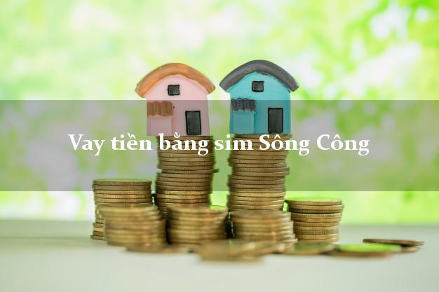 Vay tiền bằng sim Sông Công Thái Nguyên Vay tiền bằng sim Sông Công Thái Nguyên