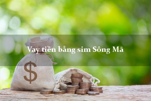 Vay tiền bằng sim Sông Mã Sơn La Vay tiền bằng sim Sông Mã Sơn La