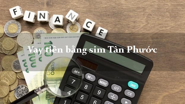 Vay tiền bằng sim Tân Phước Tiền Giang Vay tiền bằng sim Tân Phước Tiền Giang