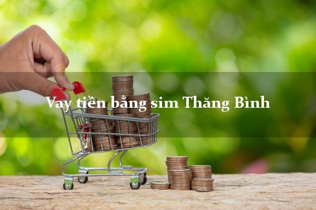 Vay tiền bằng sim Thăng Bình Quảng Nam Vay tiền bằng sim Thăng Bình Quảng Nam