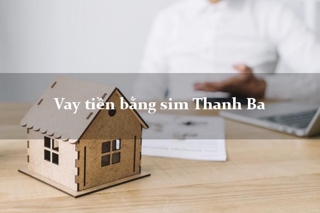 Vay tiền bằng sim Thanh Ba Phú Thọ Vay tiền bằng sim Thanh Ba Phú Thọ