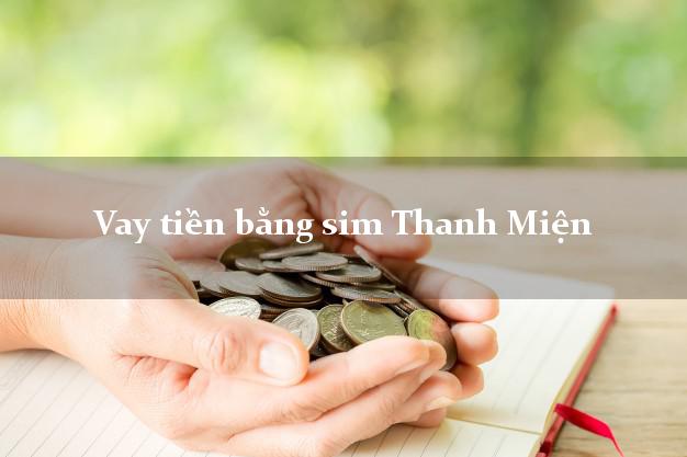 Vay tiền bằng sim Thanh Miện Hải Dương Vay tiền bằng sim Thanh Miện Hải Dương