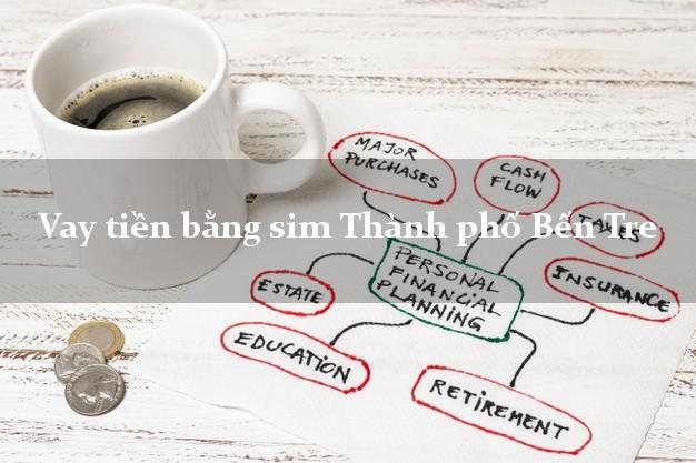Vay tiền bằng sim Thành phố Bến Tre Vay tiền bằng sim Thành phố Bến Tre