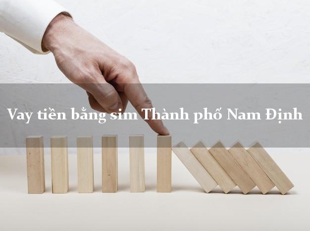Vay tiền bằng sim Thành phố Nam Định Vay tiền bằng sim Thành phố Nam Định