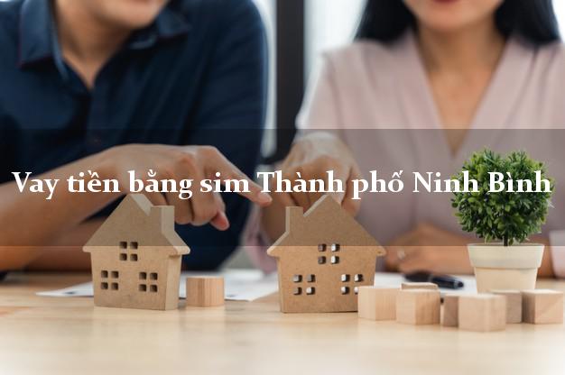 Vay tiền bằng sim Thành phố Ninh Bình Vay tiền bằng sim Thành phố Ninh Bình