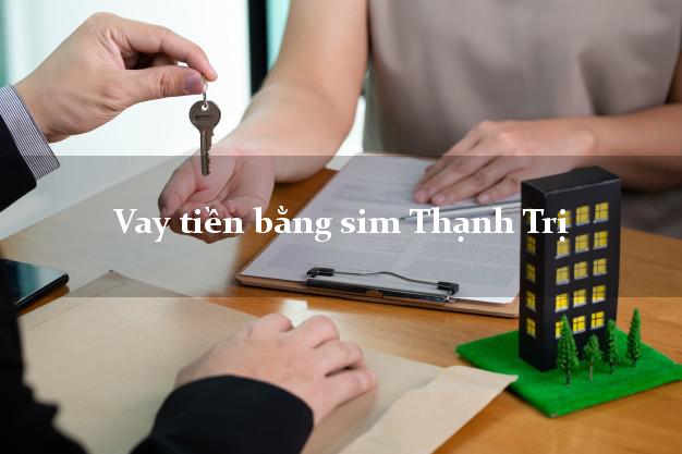 Vay tiền bằng sim Thạnh Trị Sóc Trăng Vay tiền bằng sim Thạnh Trị Sóc Trăng