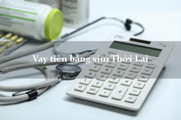 Vay tiền bằng sim Thới Lai Cần Thơ Vay tiền bằng sim Thới Lai Cần Thơ