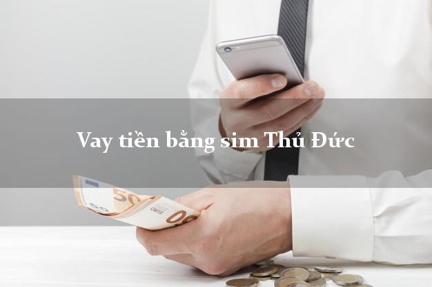 Vay tiền bằng sim Thủ Đức Hồ Chí Minh