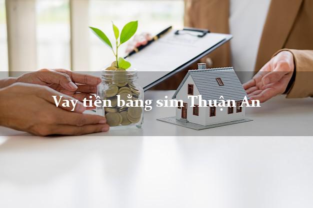 Vay tiền bằng sim Thuận An Bình Dương Vay tiền bằng sim Thuận An Bình Dương