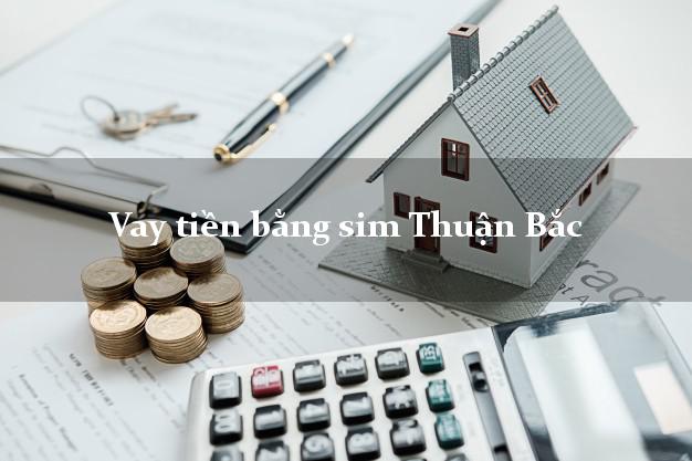 Vay tiền bằng sim Thuận Bắc Ninh Thuận Vay tiền bằng sim Thuận Bắc Ninh Thuận