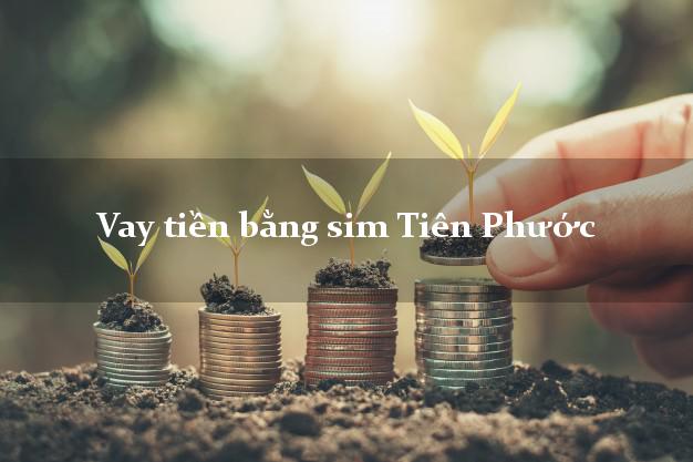 Vay tiền bằng sim Tiên Phước Quảng Nam Vay tiền bằng sim Tiên Phước Quảng Nam