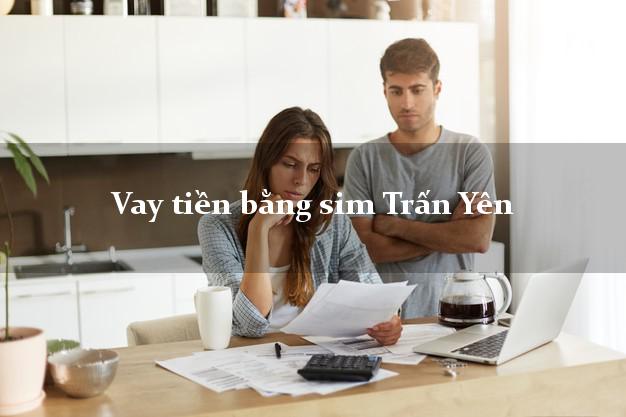 Vay tiền bằng sim Trấn Yên Yên Bái Vay tiền bằng sim Trấn Yên Yên Bái