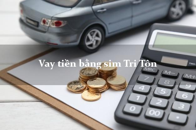 Vay tiền bằng sim Tri Tôn An Giang Vay tiền bằng sim Tri Tôn An Giang