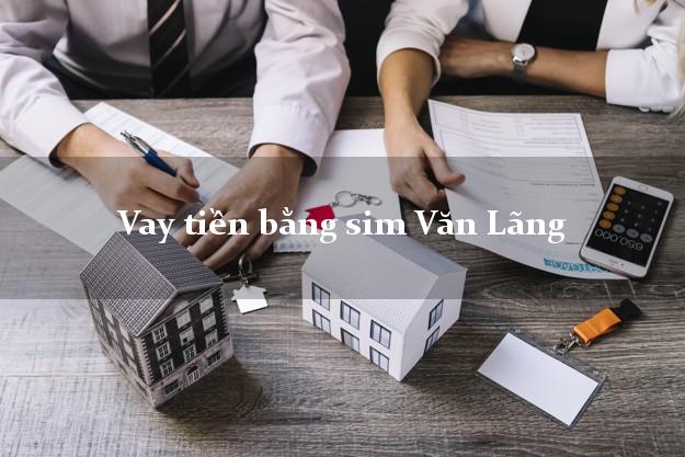 Vay tiền bằng sim Văn Lãng Lạng Sơn
